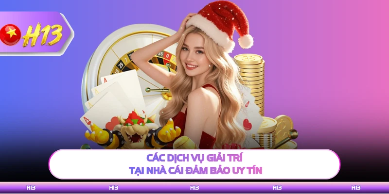 Các dịch vụ giải trí tại nhà cái đảm bảo uy tín
