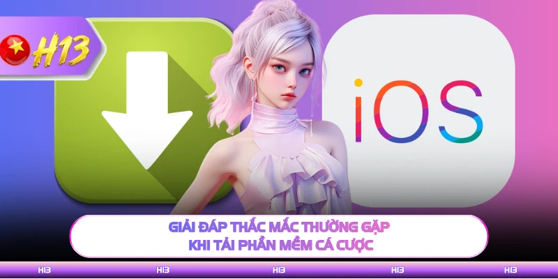 Giải đáp thắc mắc thường gặp khi tải phần mềm cá cược
