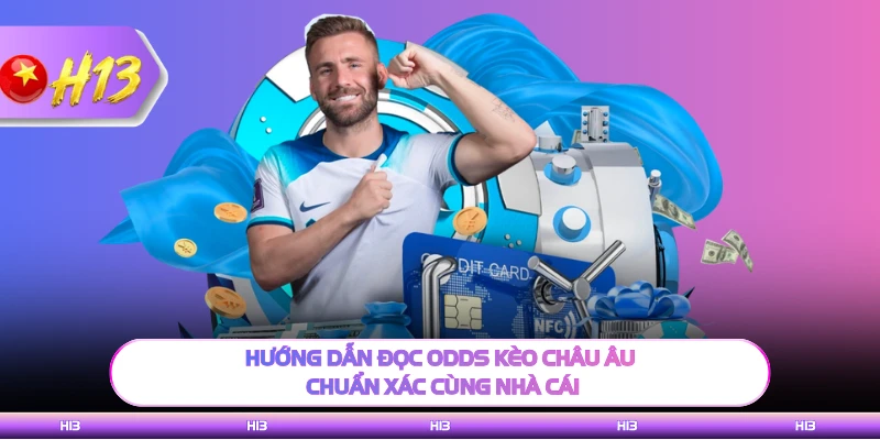 Hướng dẫn đọc odds kèo châu Âu chuẩn xác cùng nhà cái