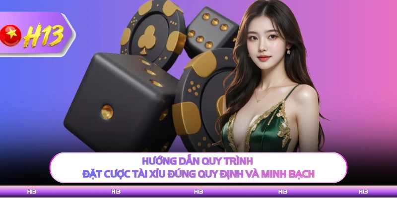 Hướng dẫn quy trình đặt cược tài xỉu đúng quy định và minh bạch
