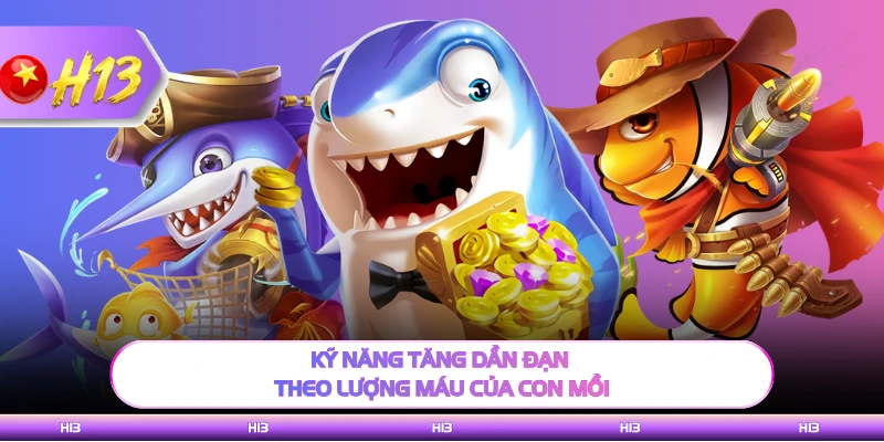 Kỹ năng tăng dần đạn theo lượng máu của con mồi 