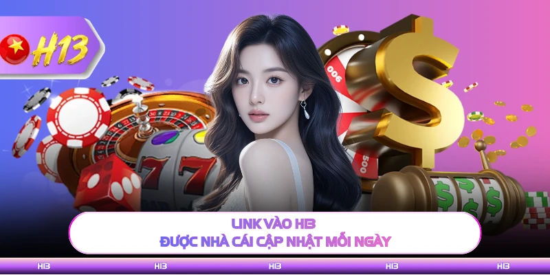 Link vào H13 được nhà cái cập nhật mỗi ngày