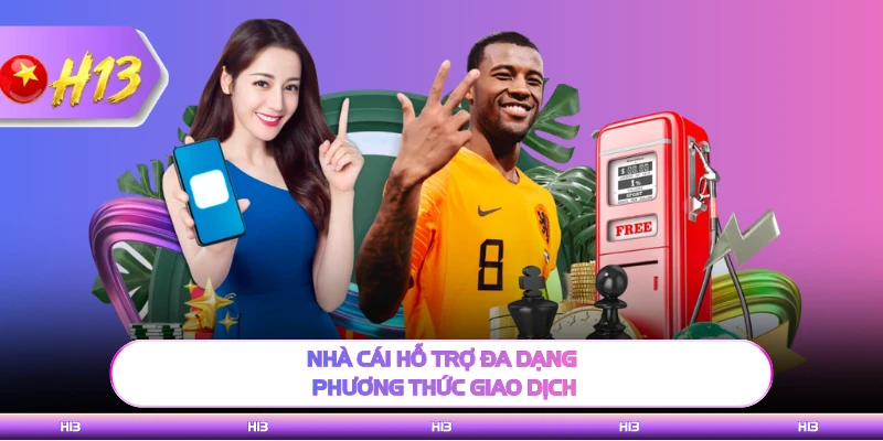 Nhà cái hỗ trợ đa dạng phương thức giao dịch