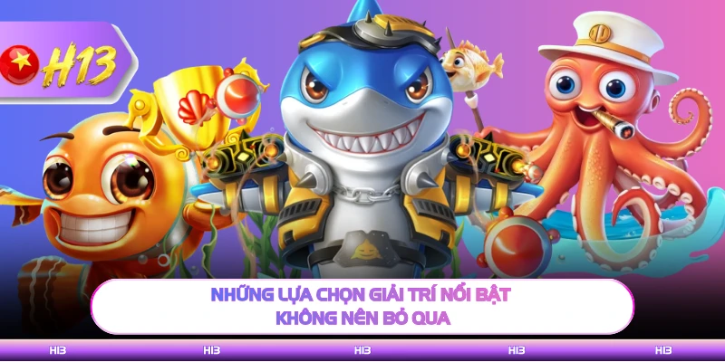 Những lựa chọn giải trí nổi bật không nên bỏ qua 