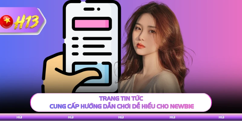 Trang tin tức cung cấp hướng dẫn chơi dễ hiểu cho newbie